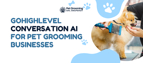 GoHighLevel Conversation AI for Pet Grooming Businesses