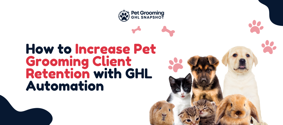 How to Increase Pet Grooming Client Retention with GHL Automation